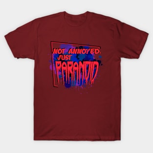 Not Annoyed, Just Paranoid T-Shirt